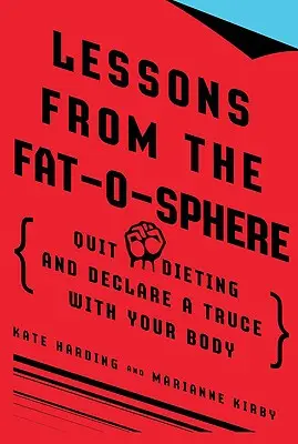 Lekcje z Fat-O-Sphere: Rzuć dietę i zawrzyj rozejm ze swoim ciałem - Lessons from the Fat-O-Sphere: Quit Dieting and Declare a Truce with Your Body