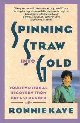 Przekuwanie słomy w złoto: emocjonalny powrót do zdrowia po raku piersi - Spinning Straw Into Gold: Your Emotional Recovery from Breast Cancer