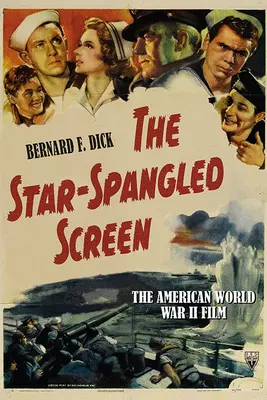 The Star-Spangled Screen: Amerykański film z czasów II wojny światowej - The Star-Spangled Screen: The American World War II Film