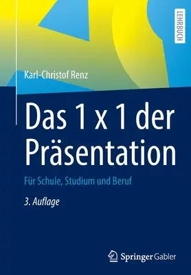 Das 1 X 1 Der Presentation: Fr Schule, Studium Und Beruf - Das 1 X 1 Der Prsentation: Fr Schule, Studium Und Beruf