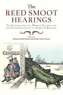 The Reed Smoot Hearings: Dochodzenie w sprawie mormońskiego senatora i transformacja amerykańskiej religii - The Reed Smoot Hearings: The Investigation of a Mormon Senator and the Transformation of an American Religion