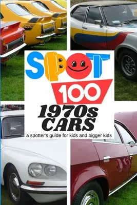 Spot 100 1970s Cars: Przewodnik dla małych i dużych dzieci - Spot 100 1970s Cars: A Spotter's Guide for kids and bigger kids