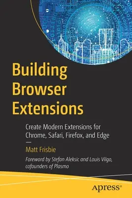 Tworzenie rozszerzeń dla przeglądarek: Tworzenie nowoczesnych rozszerzeń dla Chrome, Safari, Firefox i Edge - Building Browser Extensions: Create Modern Extensions for Chrome, Safari, Firefox, and Edge