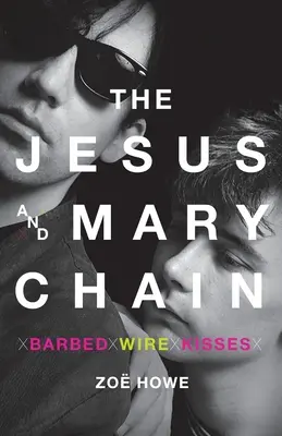 The Jesus and Mary Chain: Barbed Wire Kisses