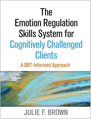 System umiejętności regulacji emocji dla klientów z wyzwaniami poznawczymi: A Dbt-Informed Approach - The Emotion Regulation Skills System for Cognitively Challenged Clients: A Dbt-Informed Approach