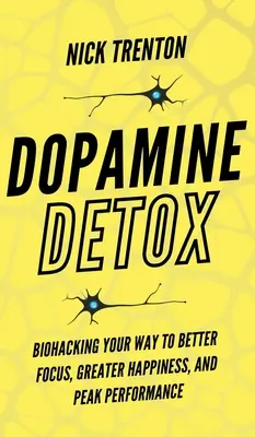 Detoks dopaminowy: Biohacking Your Way To Better Focus, Greater Happiness, and Peak Performance - Dopamine Detox: Biohacking Your Way To Better Focus, Greater Happiness, and Peak Performance