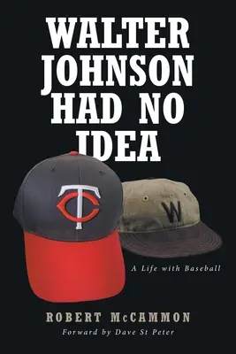 Walter Johnson nie miał pojęcia: Życie z baseballem - Walter Johnson Had No Idea: A Life with Baseball