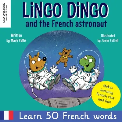 Lingo Dingo i francuski astronauta: Śmiej się i ucz się francuskiego dla dzieci; dwujęzyczna francusko-angielska książka dla dzieci; nauczanie małych dzieci francuskiego; łatwe dzieci - Lingo Dingo and the French astronaut: Laugh and learn French for kids; bilingual French English kids book; teaching young kids French; easy childrens