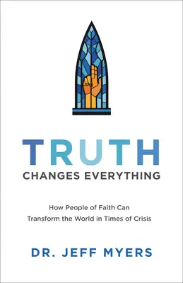 Prawda zmienia wszystko: jak ludzie wiary mogą zmienić świat w czasach kryzysu - Truth Changes Everything: How People of Faith Can Transform the World in Times of Crisis