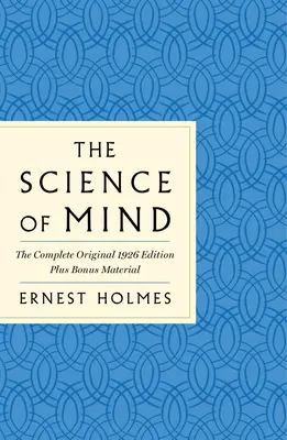 Nauka o umyśle: Kompletne oryginalne wydanie z 1926 r. - Klasyczny podręcznik do życia pełnego możliwości: Plus materiał bonusowy - The Science of Mind: The Complete Original 1926 Edition -- The Classic Handbook to a Life of Possibilities: Plus Bonus Material