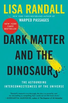 Ciemna materia i dinozaury: zdumiewające wzajemne powiązania wszechświata - Dark Matter and the Dinosaurs: The Astounding Interconnectedness of the Universe