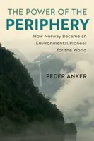 Siła peryferii: Jak Norwegia stała się pionierem ochrony środowiska na świecie - The Power of the Periphery: How Norway Became an Environmental Pioneer for the World