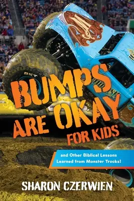 Wyboje są w porządku dla dzieci: i inne biblijne lekcje wyciągnięte z Monster Trucków! - Bumps Are Okay for Kids: and Other Biblical Lessons Learned from Monster Trucks!