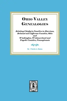 Genealogie doliny Ohio, odnoszące się głównie do rodzin w hrabstwach Harrison, Belmont i Jefferson, Ohio oraz Washington, Westmoreland i Fayette County - Ohio Valley Genealogies, Relating Chiefly to Families in Harrison, Belmont and Jefferson Counties, Ohio and Washington, Westmoreland and Fayette Count