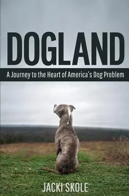 Dogland: Podróż do serca amerykańskiego problemu z psami - Dogland: A Journey to the Heart of America's Dog Problem