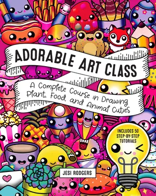 Adorable Art Class: Kompletny kurs rysowania roślin, jedzenia i zwierząt - zawiera 75 samouczków krok po kroku - Adorable Art Class: A Complete Course in Drawing Plant, Food, and Animal Cuties - Includes 75 Step-By-Step Tutorials