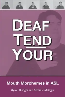Deaf Tend Your: Przewodnik po morfemach ust w amerykańskim języku migowym - Deaf Tend Your: A Guide to Mouth Morphemes in American Sign Language