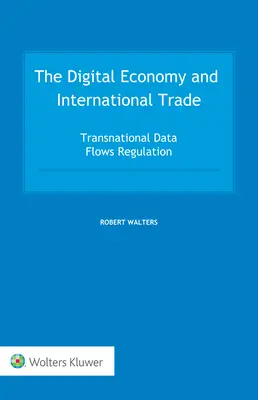 Gospodarka cyfrowa i handel międzynarodowy: regulacja międzynarodowego przepływu danych - The Digital Economy and International Trade: Transnational Data Flows Regulation