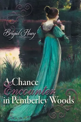 Przypadkowe spotkanie w lesie Pemberley: Wariacja na temat Dumy i uprzedzenia - A Chance Encounter inPemberley Woods: A Pride and Prejudice Variation