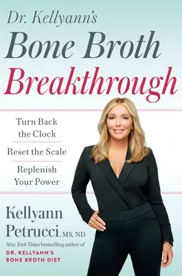 Przełom w bulionie kostnym dr Kellyann: Cofnij zegar, zresetuj wagę, uzupełnij swoją moc - Dr. Kellyann's Bone Broth Breakthrough: Turn Back the Clock, Reset the Scale, Replenish Your Power