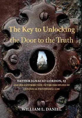 Klucz do otwarcia drzwi do prawdy: ojciec Ignacio Gordon SJ i jego wkład w dyscyplinę kanonicznego prawa procesowego - The Key to Unlocking the Door to the Truth: Father Ignacio Gordon, SJ, and His Contribution to the Discipline of Canonical Procedural Law