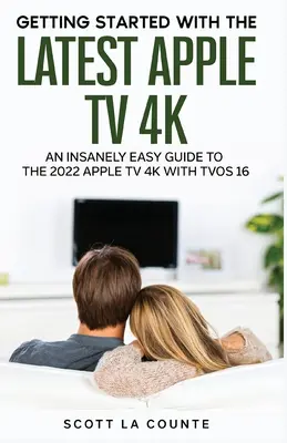 Szalenie łatwy przewodnik po Apple TV 4K 2021: Pierwsze kroki z najnowszą generacją Apple TV i TVOS 14.5 - The Insanely Easy Guide to the 2021 Apple TV 4K: Getting Started With the Latest Generation of Apple TV and TVOS 14.5