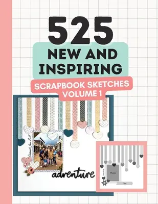 525 nowych i inspirujących szkiców do scrapbookingu - tom 1 - 525 New and Inspiring Scrapbook Sketches - Volume 1