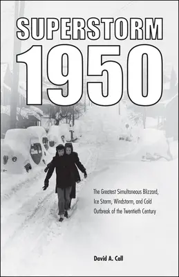 Superstorm 1950: Największa jednoczesna śnieżyca, burza lodowa, wichura i zimna epidemia XX wieku - Superstorm 1950: The Greatest Simultaneous Blizzard, Ice Storm, Windstorm, and Cold Outbreak of the Twentieth Century