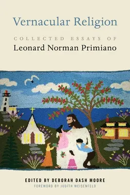 Religia wernakularna: Zebrane eseje Leonarda Normana Primiano - Vernacular Religion: Collected Essays of Leonard Norman Primiano