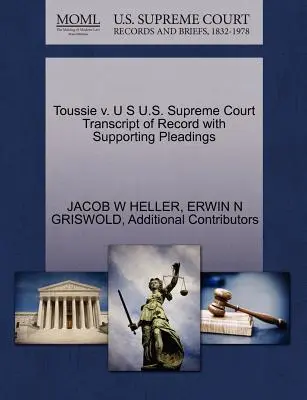 Toussie przeciwko Sądowi Najwyższemu Stanów Zjednoczonych Transcript of Record with Supporting Pleadings - Toussie v. U S U.S. Supreme Court Transcript of Record with Supporting Pleadings