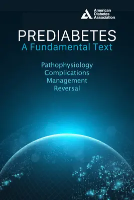 Stan przedcukrzycowy: A Fundamental Text: Patofizjologia, powikłania, zarządzanie i odwracanie choroby - Prediabetes: A Fundamental Text: Pathophysiology, Complications, Management & Reversal