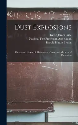 Wybuchy pyłów: Teoria i natura, zjawiska, przyczyny i metody zapobiegania - Dust Explosions: Theory and Nature of, Phenomena, Cause, and Methods of Prevention