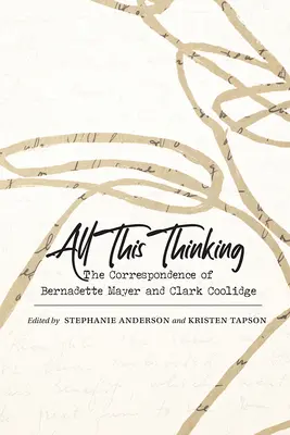 All This Thinking: Korespondencja Bernadette Mayer i Clarka Coolidge'a - All This Thinking: The Correspondence of Bernadette Mayer and Clark Coolidge