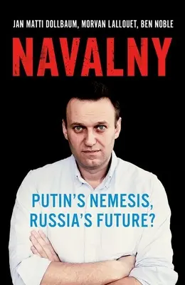 Navalny: Nemezis Putina, przyszłość Rosji? - Navalny: Putin's Nemesis, Russia's Future?