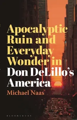 Apokaliptyczna ruina i codzienny cud w Ameryce Dona DeLillo - Apocalyptic Ruin and Everyday Wonder in Don DeLillo's America