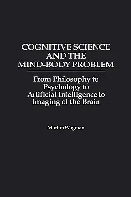 Kognitywistyka i problem umysł-ciało: od filozofii przez psychologię po sztuczną inteligencję i obrazowanie mózgu - Cognitive Science and the Mind-Body Problem: From Philosophy to Psychology to Artificial Intelligence to Imaging of the Brain
