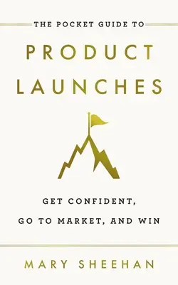 Kieszonkowy przewodnik po wprowadzaniu produktów na rynek: Zdobądź pewność siebie, wejdź na rynek i wygraj - The Pocket Guide to Product Launches: Get Confident, Go to Market, and Win