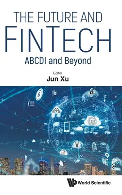 Przyszłość i Fintech, The: Abcdi and Beyond - Future and Fintech, The: Abcdi and Beyond