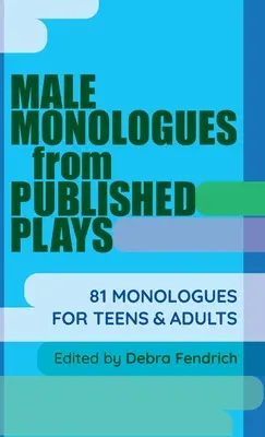 Męskie monologi z opublikowanych sztuk: 81 monologów dla nastolatków i dorosłych - Male Monologues from Published Plays: 81 Monologues for Teens & Adults