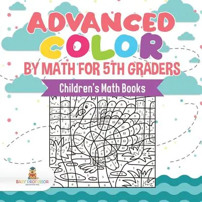 Zaawansowane kolorowanie według matematyki dla piątoklasistów Książki matematyczne dla dzieci - Advanced Color by Math for 5th Graders Children's Math Books