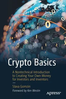 Podstawy kryptowalut: Nietechniczne wprowadzenie do tworzenia własnych pieniędzy dla inwestorów i wynalazców - Crypto Basics: A Nontechnical Introduction to Creating Your Own Money for Investors and Inventors