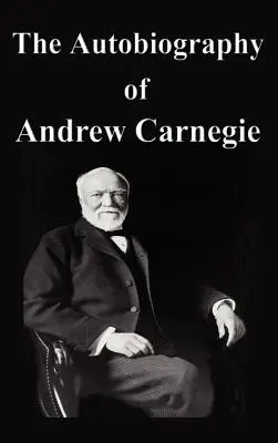 Autobiografia Andrew Carnegiego - The Autobiography of Andrew Carnegie