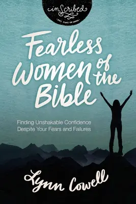 Nieustraszone kobiety Biblii: Odnalezienie niezachwianej pewności siebie pomimo lęków i niepowodzeń - Fearless Women of the Bible: Finding Unshakable Confidence Despite Your Fears and Failures