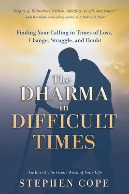 Dharma w trudnych czasach: Odnajdując swoje powołanie w czasach straty, zmiany, walki i zwątpienia - The Dharma in Difficult Times: Finding Your Calling in Times of Loss, Change, Struggle, and Doubt