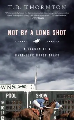 Not by a Long Shot: Sezon na torze wyścigów konnych - Not by a Long Shot: A Season at a Hard Luck Horse Track
