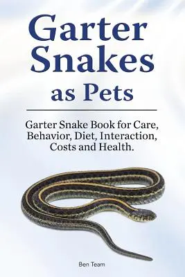 Węże do pończoch jako zwierzęta domowe. Książka o pielęgnacji, zachowaniu, diecie, interakcjach, kosztach i zdrowiu. - Garter Snakes as Pets. Garter Snake Book for Care, Behavior, Diet, Interaction, Costs and Health.