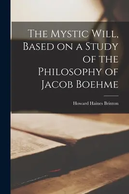 Mistyczna wola, oparta na studium filozofii Jacoba Boehmego - The Mystic Will, Based on a Study of the Philosophy of Jacob Boehme