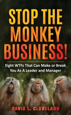 Stop the Monkey Business: Osiem rzeczy, które mogą sprawić, że będziesz liderem lub menedżerem - Stop the Monkey Business: Eight WTFs That Can Make or Break You as a Leader and Manager