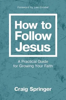 Jak podążać za Jezusem: Praktyczny przewodnik po wzrastaniu w wierze - How to Follow Jesus: A Practical Guide for Growing Your Faith