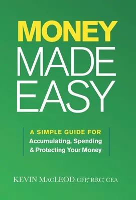 Łatwe pieniądze: prosty przewodnik po gromadzeniu, wydawaniu i ochronie pieniędzy - Money Made Easy: A Simple Guide for Accumulating, Spending, and Protecting Your Money